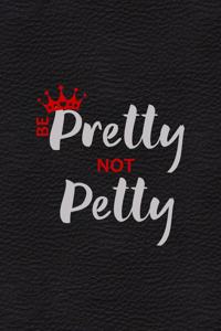 Be Pretty Not Petty
