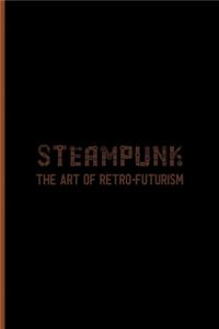 Steampunk The Art Of Retro-Futurism