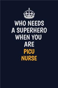 Who Needs A Superhero When You Are picu nurse