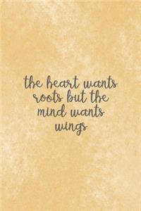 The Heart Wants Roots But The Mind Wants Wings