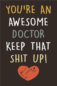 You're An Awesome Doctor Keep That Shit Up!