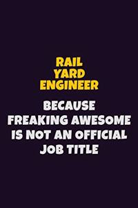 Rail Yard Engineer, Because Freaking Awesome Is Not An Official Job Title