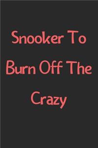 Snooker To Burn Off The Crazy