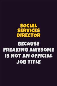 Social Services Director, Because Freaking Awesome Is Not An Official Job Title