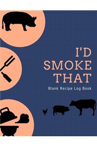 I'd Smoke That Blank Recipe Log Book
