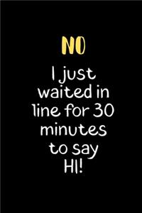 No I just Waited in Line for 30 Minutes to say HI!