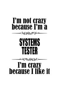 I'm Not Crazy Because I'm A Systems Tester I'm Crazy Because I like It
