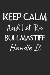 Keep Calm And Let The Bullmastiff Handle It: Lined Journal, 120 Pages, 6 x 9, Bullmastiff Dog Owner Gift Idea, Black Matte Finish (Keep Calm And Let The Bullmastiff Handle It Journal)