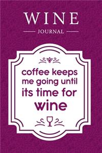 Coffee Keeps Me Going Until It's Time for Wine