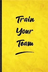 Train Your Team