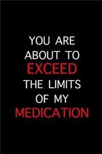 Exceed The Limits Of My Medication