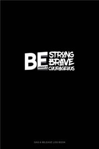 Be Strong Be Brave Be Courageous - Joshua 1