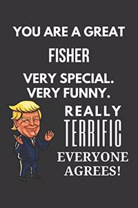 You Are A Great Fisher Very Special. Very Funny. Really Terrific Everyone Agrees! Notebook