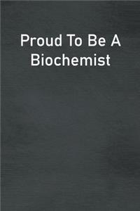 Proud To Be A Biochemist