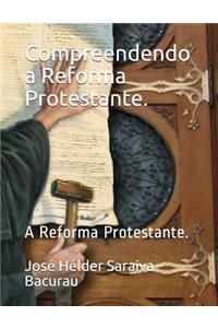 Compreendendo a Reforma Protestante.