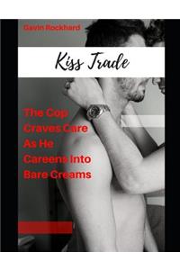 Kiss Trade: The Cop Craves Care as He Careens Into Bare Creams