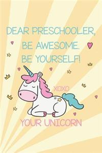 Dear Preschooler, Be Awesome. Be Yourself! Xoxo Your Unicorn