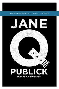 Jane Q Publick Q Anon +++ Political Conspiracy Sketch Journal 6x9