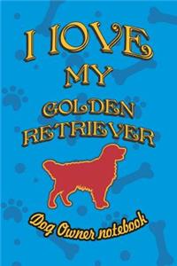I Love My Golden Retriever - Dog Owner Notebook