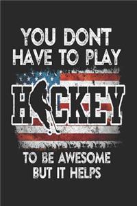 You Don't Have To Play Hockey To Be Awesome But It Helps