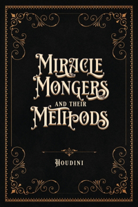 Miracle Mongers and Their Methods (Centennial Edition)