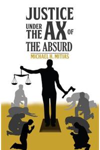 Justice Under the Ax of the Absurd