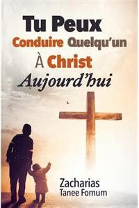 Tu Peux Conduire Quelqu'un a Christ Aujourd'hui