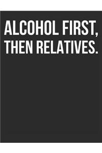 Alcohol First Then Relatives