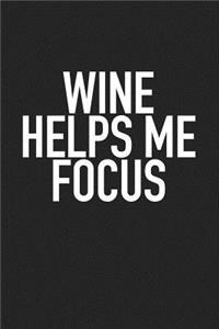 Wine Helps Me Focus