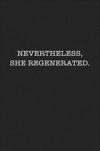 Nevertheless She Regenerated