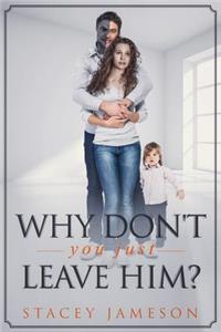 Why don't you just leave him?