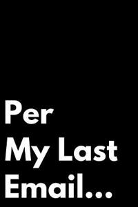 Per My Last Email