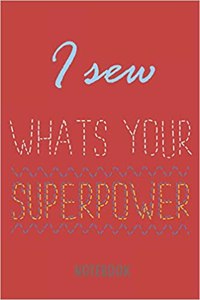 I Sew - What's Your Superpower - Notebook