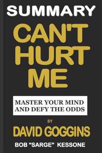 Summary Can't Hurt Me by David Goggins: Master Your Mind and Defy the Odds