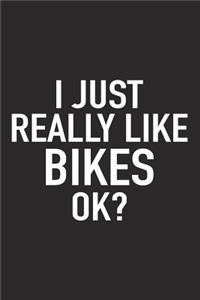 I Just Really Like Bikes Ok?
