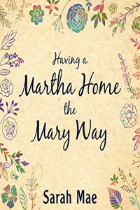 Having a Martha Home the Mary Way