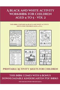 Printable Activity Sheets for Children (A black and white activity workbook for children aged 4 to 5 - Vol 2)