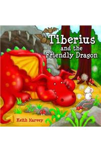 Tiberius and the Friendly Dragon: Tiberius Tales - Charming Stories, Exciting Escapades. Ages