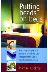 Putting Heads on Beds: The Complete Practical Guide to Marketing Your Independent H