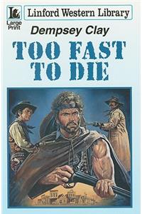 Too Fast To Die