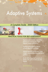 Adaptive Systems A Complete Guide - 2020 Edition