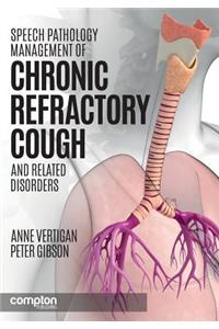 Speech Pathology Management of Chronic Refractory Cough and Related Disorders