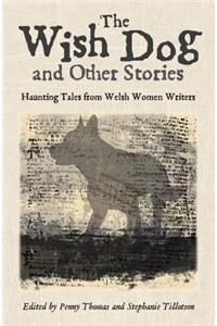 Wish Dog, The - Haunting Tales from Welsh Women Writers