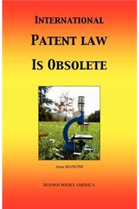 International Patent Law Is Obsolete