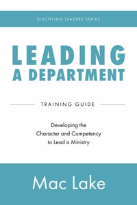 Leading a Department: Developing the Character and Competency to Lead a Ministry