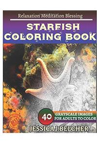 Starfish Coloring Book for Adults Relaxation Meditation Blessing: Sketches Coloring Book 40 Grayscale Images