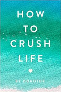 How to Crush Life