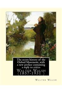 secret history of the Oxford Movement, with a new preface containing a reply to critics.By