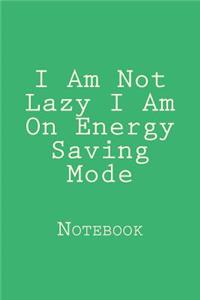 I Am Not Lazy I Am On Energy Saving Mode