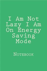 I Am Not Lazy I Am On Energy Saving Mode